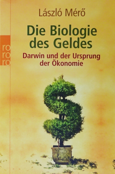 Die Biologie des Geldes - Darwin und der Ursprung der Ökonomie von Laszlo Mero